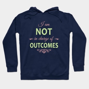 I am NOT in charge of OUTCOMES Hoodie